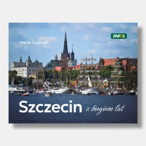 Szczecin z biegiem lat Marek Czasnojć okładka